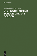 Die Frankfurter Schule Und Die Folgen: Referate Eines Symposiums Der Alexander Von Humboldt-Stiftung Vom 10.-15.12.1984 in Ludwigsburg