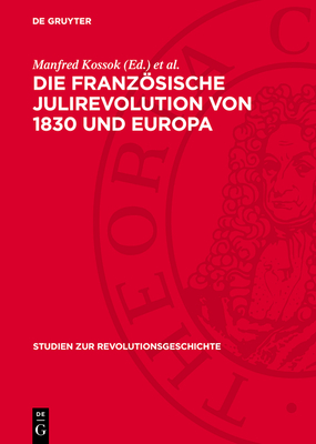 Die Franzsische Julirevolution Von 1830 Und Europa - Kossok, Manfred (Editor), and Loch, Werner (Editor)