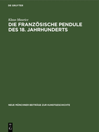 Die Franzsische Pendule Des 18. Jahrhunderts: Ein Beitrag Zu Ihrer Ikonologie