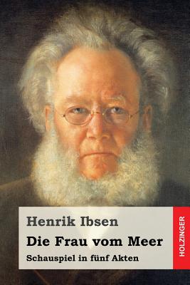 Die Frau vom Meer: Schauspiel in f?nf Akten - Elias, Julius (Translated by), and Schlenther, Paul (Translated by), and Ibsen, Henrik