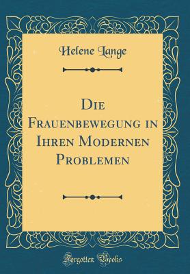 Die Frauenbewegung in Ihren Modernen Problemen (Classic Reprint) - Lange, Helene