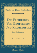 Die Freiherren Von Gemperlein Und Krambambuli: Zwei Erz?hlungen (Classic Reprint)