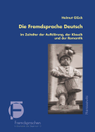 Die Fremdsprache Deutsch Im Zeitalter Der Aufklarung, Der Klassik Und Der Romantik: Grundzuge Der Deutschen Sprachgeschichte in Europa - Gluck, Helmut