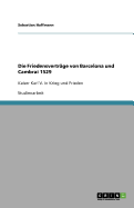 Die Friedensvertr?ge von Barcelona und Cambrai 1529: Kaiser Karl V. in Krieg und Frieden