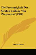 Die Frommigkeit Des Grafen Ludwig Von Zinzendorf (1910)