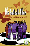 Die Fu?ball-Elfen, Band 3 - Wir halten durch!