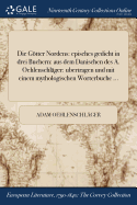 Die Gtter Nordens: episches gedicht in drei Buchern: aus dem Danischen des A. Oehlenschlger: ubertragen und mit einem mythologischen Worterbuche ...