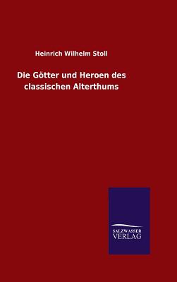 Die Gtter und Heroen des classischen Alterthums - Stoll, Heinrich Wilhelm