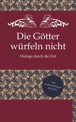 Die Gtter wrfeln nicht: Dialoge durch die Zeit - Selchow, Hermann