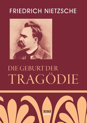 Die Geburt der Tragdie - Nietzsche, Friedrich Wilhelm