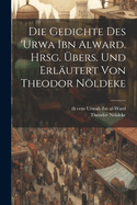 Die Gedichte des 'Urwa ibn Alward. Hrsg. bers. und erlutert von Theodor Nldeke