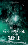 Die Geheimnisse deiner Seele: Deine Seele Trilogie 2