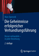 Die Geheimnisse Erfolgreicher Verhandlungsfuhrung: Besser Verhandeln - In Jeder Beziehung