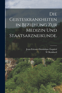 Die Geisteskrankheiten in Beziehung zur Medizin und Staatsarzneikunde.