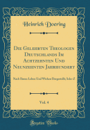 Die Gelehrten Theologen Deutschlands Im Achtzehnten Und Neunzehnten Jahrhundert, Vol. 4: Nach Ihrem Leben Und Wirken Dargestellt; Schr-Z (Classic Reprint)