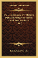 Die Genehmigung Der Statuten Der Eisenbahngesellschaften Durch Den Bundesrat (1896)