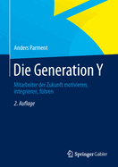 Die Generation Y: Mitarbeiter Der Zukunft Motivieren, Integrieren, Fhren