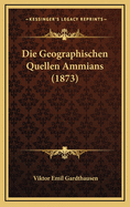 Die Geographischen Quellen Ammians (1873)