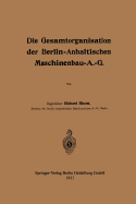 Die Gesamtorganisation Der Berlin-Anhaltischen Maschinenbau-A.-G.