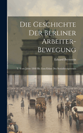 Die Geschichte Der Berliner Arbeiter-Bewegung: T. Vom Jahre 1848 Bis Zum Erlass Des Sozialistengesetzes