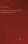 Die Geschichte der frnkischen Knige Childerich und Chlodovech