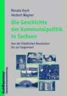 Die Geschichte Der Kommunalpolitik in Sachsen: Von Der Friedlichen Revolution Bis Zur Gegenwart