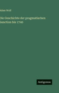 Die Geschichte der pragmatischen Sanction bis 1740