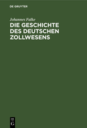 Die Geschichte Des Deutschen Zollwesens: Von Seiner Entstehung Bis Zum Abschluss Des Deutschen Zollvereins (1869)