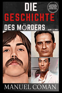 DIE GESCHICHTE DES MRDERS Band 1,2 Und 3.: (THE MURDERERS STORY) Aufdecken von Geschichten ber Mord, Entfhrung und Serienmrder. (German Edition) 3-Bcher-Sammlung.