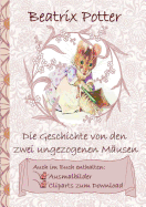 Die Geschichte von den zwei ungezogenen M?usen (inklusive Ausmalbilder und Cliparts zum Download): The Tale of Two Bad Mice, Ausmalbuch, Malbuch, Cliparts, Icon, Emoji, Sticker, Peter Hase, Kinder, Kinderbuch, Klassiker, Schulkinder, Vorschule, 1. 2. 3...