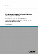 Die geschlechtsspezifischen Verh?ltnisse an deutschen Schulen: Die Ver?nderungen der unterschiedlichen Rollenverteilung von Jungen und M?dchen seit der Einf?hrung der Koedukation