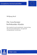 Die Geschwister Krebskranker Kinder: Eine Empirisch-Psychoanalytische Untersuchung Ueber Knochenmarkspender Und Gesunde Nichtspendende Geschwister