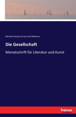 Die Gesellschaft: Monatschrift f?r Literatur und Kunst - Conrad, Michael Georg, and Bleibtreu, Karl