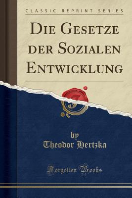 Die Gesetze Der Sozialen Entwicklung (Classic Reprint) - Hertzka, Theodor