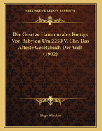 Die Gesetze Hammurabis Konigs Von Babylon Um 2250 V. Chr. Das Alteste Gesetzbuch Der Welt (1902)
