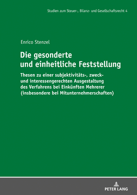 Die gesonderte und einheitliche Feststellung: Thesen zu einer subjektivitaets-, zweck- und interessengerechten Ausgestaltung des Verfahrens bei Einkuenften Mehrerer (insbesondere bei Mitunternehmerschaften) - Meyer, Andr?, and Stenzel, Enrico