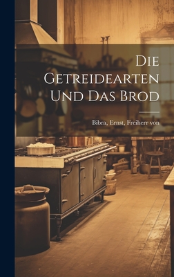 Die Getreidearten Und Das Brod - Bibra, Ernst Freiherr Von (Creator)