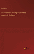 Die gewerbliche Bildungsfrage und der industrielle R?ckgang