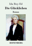 Die Gl?cklichen: Roman