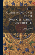 Die Glaubwurdigkeit Der Evangelischen Geschichte.