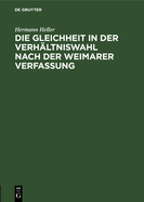 Die Gleichheit in Der Verhltniswahl Nach Der Weimarer Verfassung: Ein Rechtsgutachten