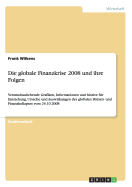 Die globale Finanzkrise 2008 und ihre Folgen: Veranschaulichende Grafiken, Informationen und Motive fr Entstehung, Ursache und Auswirkungen des globalen Brsen- und Finanzkollapses vom 24.10.2008