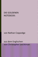 Die Goldenen Notebook: von Nathan Coppedge aus dem Englischen von Christopher Leichtman