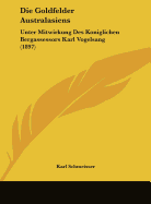 Die Goldfelder Australasiens: Unter Mitwirkung Des Koniglichen Bergassessors Karl Vogelsang (1897)