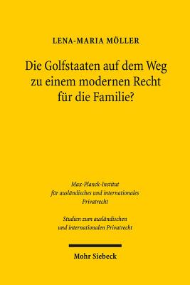 Die Golfstaaten Auf Dem Weg Zu Einem Modernen Recht Fur Die Familie?: Zur Kodifikation Des Personalstatuts in Bahrain, Katar Und Den Vereinigten Arabischen Emiraten - Moller, Lena-Maria