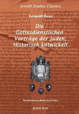 Die Gottesdienstlichen Vortrag Der Juden, Historisch Entwickelt - Zunz, Leopold, and Kern-Ulmer, Rivka (Introduction by)