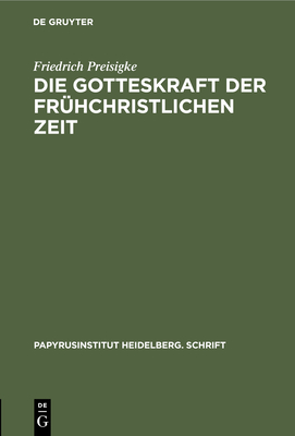 Die Gotteskraft der fr?hchristlichen Zeit - Preisigke, Friedrich