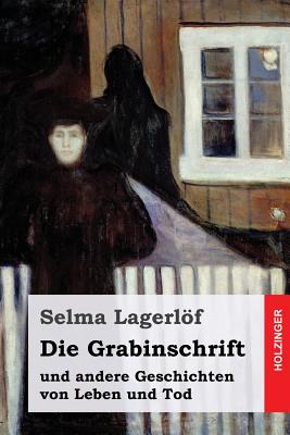 Die Grabinschrift: und andere Geschichten von Leben und Tod - Franzos, Marie (Translated by), and Klaiber-Gottschau, Pauline (Translated by), and Lagerlof, Selma