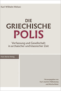 Die Griechische Polis: Verfassung Und Gesellschaft in Archaischer Und Klassischer Zeit