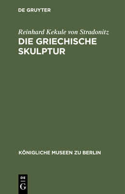 Die Griechische Skulptur - Stradonitz, Reinhard Kekule Von